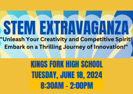  STEM Extravaganza Kings Fork High School Tuesday June 18, 2024 8"30am until 2:00pm.