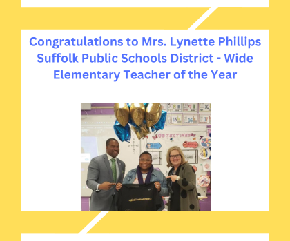  Congratulations to Mrs. Lynette Phillips Suffolk Public Schools District - Wide Elementary Teacher 